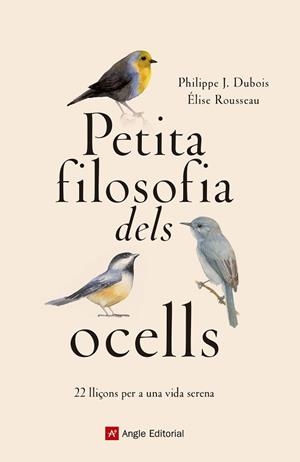 PETITA FILOSOFIA DELS OCELLS | 9788417214807 | DUBOIS , PHILIPPE J. / ROUSSEAU, ÉLISE | Llibreria Aqualata | Comprar libros en catalán y castellano online | Comprar libros Igualada