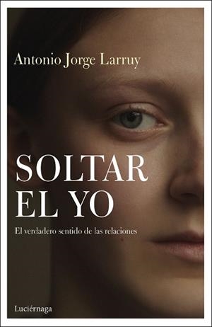 SOLTAR EL YO | 9788417371838 | LARRUY BAEZA, ANTONIO JORGE | Llibreria Aqualata | Comprar libros en catalán y castellano online | Comprar libros Igualada