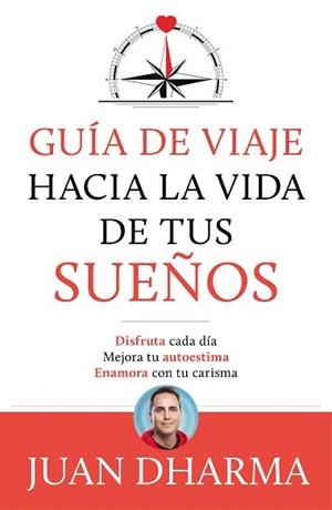 GUÍA DE VIAJE HACIA LA VIDA DE TUS SUEÑOS | 9788427046085 | DHARMA, JUAN | Llibreria Aqualata | Comprar llibres en català i castellà online | Comprar llibres Igualada