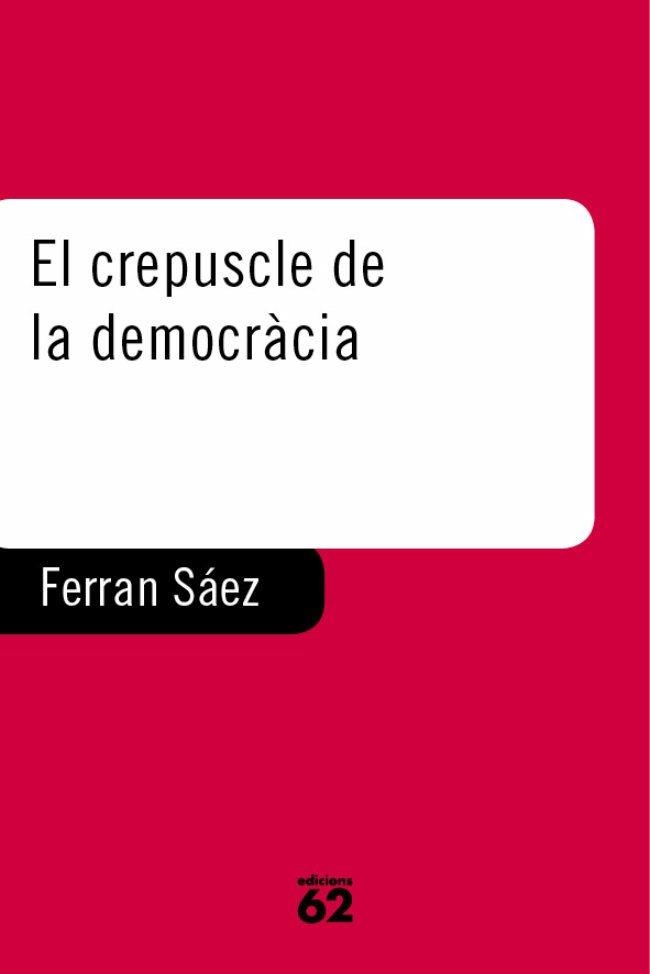 CREPUSCLE DE LA DEMOCRACIA, EL (A L'ABAST 335) | 9788429745238 | SAEZ MATEU, FERRAN | Llibreria Aqualata | Comprar libros en catalán y castellano online | Comprar libros Igualada