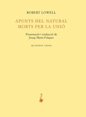 APUNTS DEL NATURAL. MORTS PER LA UNIÓ | 9788477276142 | LOWELL, ROBERT | Llibreria Aqualata | Comprar llibres en català i castellà online | Comprar llibres Igualada