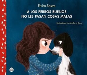 A LOS PERROS BUENOS NO LES PASAN COSAS MALAS | 9788408215288 | SASTRE, ELVIRA / RUBIO, AYESHA L. | Llibreria Aqualata | Comprar libros en catalán y castellano online | Comprar libros Igualada