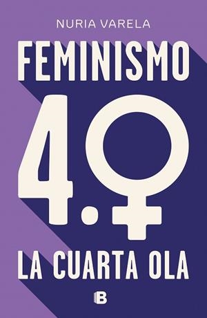 FEMINISMO 4.0. LA CUARTA OLA | 9788466664431 | VARELA, NURIA | Llibreria Aqualata | Comprar libros en catalán y castellano online | Comprar libros Igualada