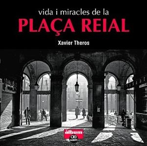 VIDA I MIRACLES DE LA PLAÇA REIAL | 9788472461710 | THEROS, XAVIER | Llibreria Aqualata | Comprar libros en catalán y castellano online | Comprar libros Igualada