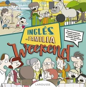 INGLÉS EN FAMILIA. WEEKEND | 9788416984114 | LAROUSSE EDITORIAL | Llibreria Aqualata | Comprar libros en catalán y castellano online | Comprar libros Igualada