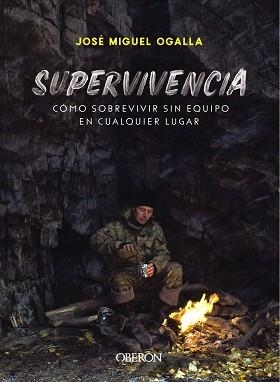 SUPERVIVENCIA. CÓMO SOBREVIVIR SIN EQUIPO EN CUALQUIER LUGAR | 9788441541948 | OGALLA MÁRQUEZ, JOSÉ MIGUEL | Llibreria Aqualata | Comprar libros en catalán y castellano online | Comprar libros Igualada