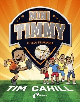 MINI TIMMY - FUTBOL DE PRIMERA | 9788499062983 | CAHILL, TIM | Llibreria Aqualata | Comprar libros en catalán y castellano online | Comprar libros Igualada