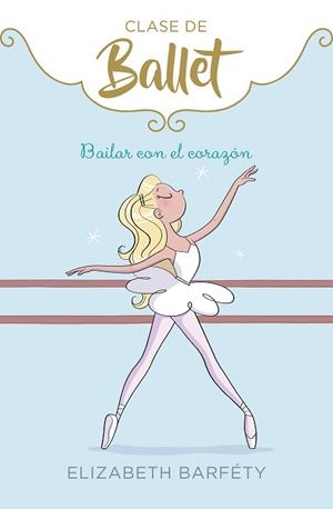 CLASE DE BALLET 5. BAILAR CON EL CORAZÓN  | 9788417922139 | BARFÉTY, ELIZABETH | Llibreria Aqualata | Comprar llibres en català i castellà online | Comprar llibres Igualada