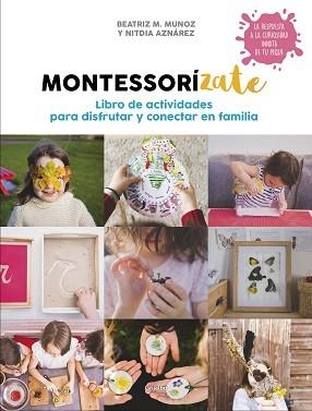 MONTESSORÍZATE. LIBRO DE ACTIVIDADES PARA DISFRUTAR Y CONECTAR EN FAMILIA | 9788417338657 | M. MUÑOZ, BEATRIZ / AZNÁREZ, NITDIA | Llibreria Aqualata | Comprar llibres en català i castellà online | Comprar llibres Igualada