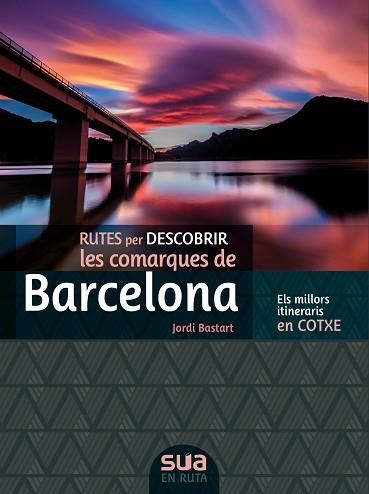 BARCELONA, RUTES PER DESCOBRIR LES COMARQUES DE -SUA | 9788482167381 | BASTART, JORDI | Llibreria Aqualata | Comprar libros en catalán y castellano online | Comprar libros Igualada