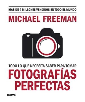 TODO LO QUE NECESITAS SABER PARA TOMAR FOTOGRAFÍAS PERFECTAS | 9788417757816 | FREEMAN, MICHAEL | Llibreria Aqualata | Comprar libros en catalán y castellano online | Comprar libros Igualada