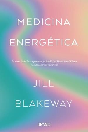 MEDICINA ENERGÉTICA | 9788416720828 | BLAKEWAY, JILL | Llibreria Aqualata | Comprar libros en catalán y castellano online | Comprar libros Igualada