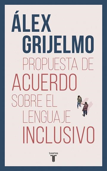 PROPUESTA DE ACUERDO SOBRE EL LENGUAJE INCLUSIVO | 9788430619023 | GRIJELMO, ÁLEX | Llibreria Aqualata | Comprar libros en catalán y castellano online | Comprar libros Igualada