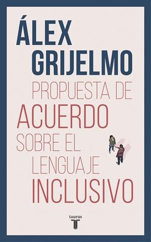 PROPUESTA DE ACUERDO SOBRE EL LENGUAJE INCLUSIVO | 9788430619023 | GRIJELMO, ÁLEX | Llibreria Aqualata | Comprar llibres en català i castellà online | Comprar llibres Igualada