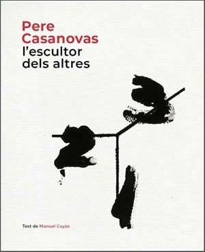 PERE CASANOVAS, L'ESCULTOR DELS ALTRES | 9788441232686 | CUYÀS, MANUEL | Llibreria Aqualata | Comprar libros en catalán y castellano online | Comprar libros Igualada