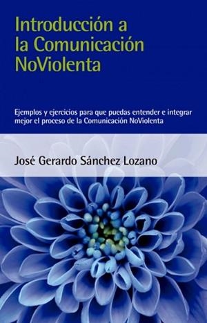 INTRODUCCIÓN A LA COMUNICACIÓN NOVIOLENTA | 9788412026993 | SÁNCHEZ LOZANO, JOSÉ GERARDO | Llibreria Aqualata | Comprar llibres en català i castellà online | Comprar llibres Igualada