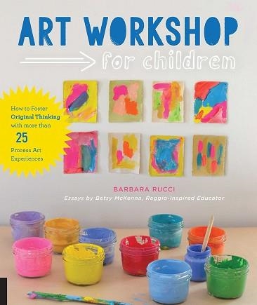 ART WORKSHOP FOR CHILDREN: HOW TO FOSTER ORIGINAL THINKING WITH MORE THAN 25 PRO | 9781631591433 | RUCCI, BARBARA | Llibreria Aqualata | Comprar llibres en català i castellà online | Comprar llibres Igualada