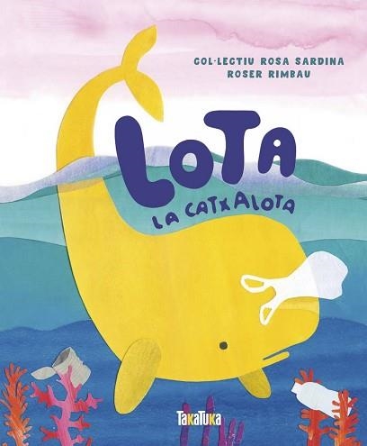 LOTA LA CATXALOTA | 9788417383541 | RIMBAU, ROSER | Llibreria Aqualata | Comprar libros en catalán y castellano online | Comprar libros Igualada