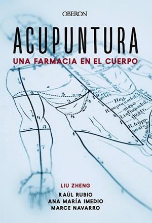ACUPUNTURA. UNA FARMACIA EN EL CUERPO | 9788441541313 | ZHENG, LIU / IMEDIO CARNICERO, ANA MARÍA / RUBIO MUÑOZ, RAÚL / NAVARRO MUÑOZ, MARCELINA | Llibreria Aqualata | Comprar libros en catalán y castellano online | Comprar libros Igualada