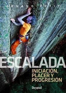 ESCALADA. INICIACIÓN, PLACER Y PROGRESIÓN | 9788498294897 | PETIT, ARNAUD | Llibreria Aqualata | Comprar libros en catalán y castellano online | Comprar libros Igualada