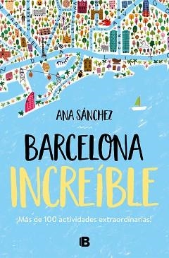 BARCELONA INCREÍBLE | 9788466667043 | SÁNCHEZ, ANA | Llibreria Aqualata | Comprar libros en catalán y castellano online | Comprar libros Igualada