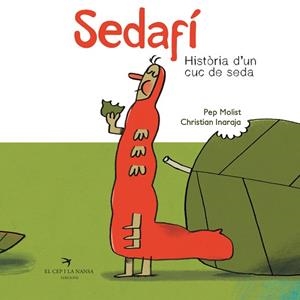 SEDAFÍ, HISTÒRIA D'UN CUC DE SEDA | 9788417756185 | MOLIST, PEP / INARAJA, CHRISTIAN | Llibreria Aqualata | Comprar llibres en català i castellà online | Comprar llibres Igualada