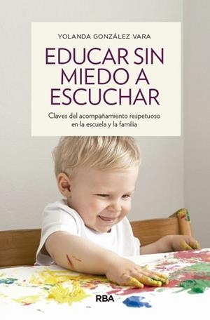 EDUCAR SIN MIEDO A ESCUCHAR | 9788490563922 | GONZÁLEZ VARA, YOLANDA | Llibreria Aqualata | Comprar libros en catalán y castellano online | Comprar libros Igualada