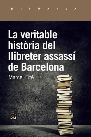VERITABLE HISTÒRIA DEL LLIBRETER ASSASSÍ DE BARCELONA, LA | 9788416987658 | FITÉ I ARGERICH, MARCEL | Llibreria Aqualata | Comprar llibres en català i castellà online | Comprar llibres Igualada
