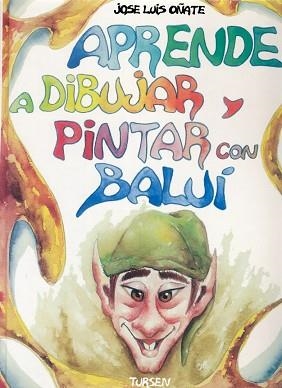 APRENDE A DIBUJAR Y PINTAR CON BALUI | 9788487756962 | OÑATE, JOSE LUIS | Llibreria Aqualata | Comprar libros en catalán y castellano online | Comprar libros Igualada