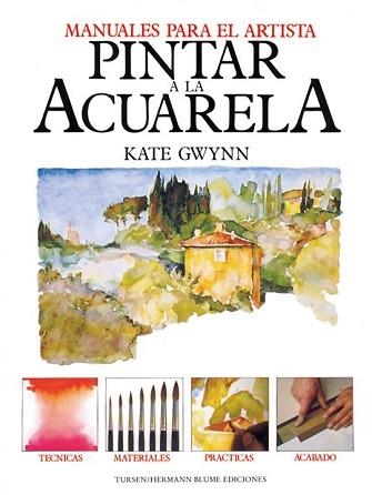 PINTAR A LA ACUARELA (MANUALES PARA EL ARTISTA) | 9788487756528 | GWYNN, KATE | Llibreria Aqualata | Comprar libros en catalán y castellano online | Comprar libros Igualada