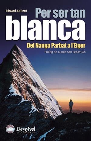 PER SER TAN BLANCA. DEL NANGA PARBAT A L'EIGER | 9788496192287 | SALLENT VILANOVA, EDUARD | Llibreria Aqualata | Comprar llibres en català i castellà online | Comprar llibres Igualada