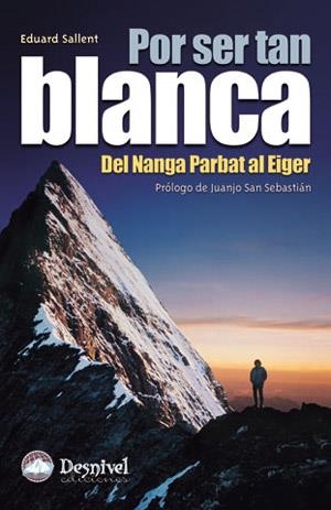 POR SER TAN BLANCA. DEL NANGA PARBAT AL EIGER | 9788496192270 | SALLENT VILANOVA, EDUARD | Llibreria Aqualata | Comprar llibres en català i castellà online | Comprar llibres Igualada