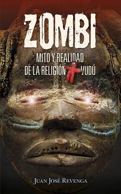 ZOMBI. MITO Y REALIDAD DE LA RELIGIÓN VUDÚ | 9788417828318 | JUAN JOSÉ REVENGA MONTEJO | Llibreria Aqualata | Comprar llibres en català i castellà online | Comprar llibres Igualada