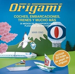 ORIGAMI, COCHES, EMBARCACIONES, TRENES Y MUCHO MÁS | 9788412026948 | ONO, MARI | Llibreria Aqualata | Comprar llibres en català i castellà online | Comprar llibres Igualada