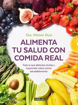 ALIMENTA TU SALUD CON COMIDA REAL | 9788403521889 | RUIZ, DRA. MIRIAM | Llibreria Aqualata | Comprar libros en catalán y castellano online | Comprar libros Igualada