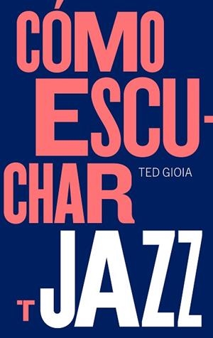 CÓMO ESCUCHAR JAZZ | 9788417866617 | GIOIA, TED | Llibreria Aqualata | Comprar libros en catalán y castellano online | Comprar libros Igualada