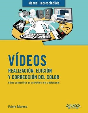 VÍDEOS. REALIZACIÓN, EDICIÓN Y CORRECCIÓN DEL COLOR | 9788441541849 | MORENO LACALLE, RAFAEL | Llibreria Aqualata | Comprar libros en catalán y castellano online | Comprar libros Igualada