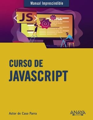 CURSO DE JAVASCRIPT | 9788441542280 | DE CASO PARRA, ASTOR | Llibreria Aqualata | Comprar libros en catalán y castellano online | Comprar libros Igualada
