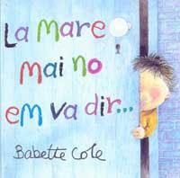 MARE MAI NO EM VA DIR..., LA | 9788484881186 | COLE, BABETTE | Llibreria Aqualata | Comprar libros en catalán y castellano online | Comprar libros Igualada