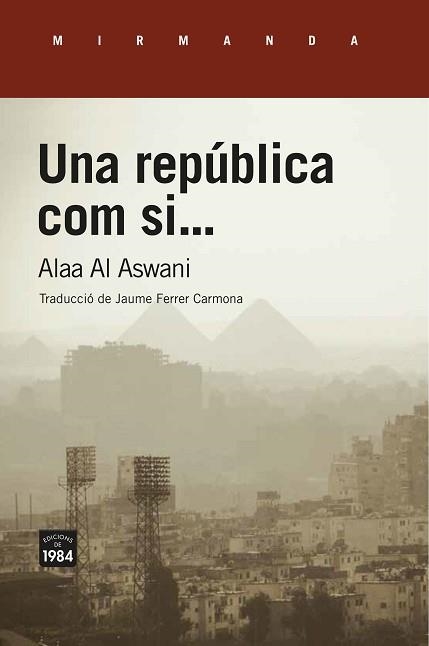 UNA REPÚBLICA COM SI... | 9788416987689 | AL ASWANI, ALAA | Llibreria Aqualata | Comprar libros en catalán y castellano online | Comprar libros Igualada
