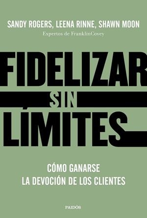 FIDELIZAR SIN LÍMITES | 9788449336799 | ROGERS, LEENA RINNE Y SHAWN MOON, SANDY | Llibreria Aqualata | Comprar llibres en català i castellà online | Comprar llibres Igualada