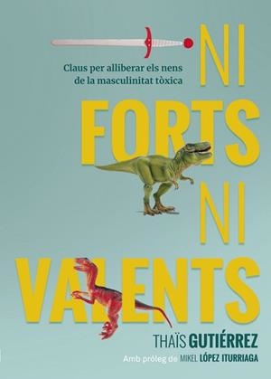 NI FORTS, NI VALENTS | 9788416670741 | GUTIÉRREZ, THAÏS | Llibreria Aqualata | Comprar libros en catalán y castellano online | Comprar libros Igualada