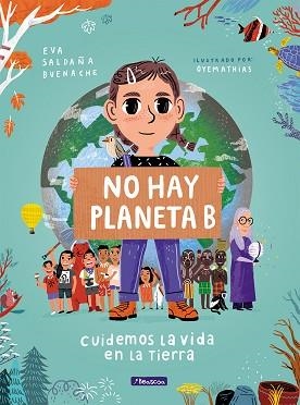 NO HAY PLANETA B. CUIDEMOS LA VIDA EN LA TIERRA | 9788448854621 | SALDAÑA, EVA / OYEMATHIAS | Llibreria Aqualata | Comprar libros en catalán y castellano online | Comprar libros Igualada