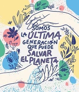 SOMOS LA ÚLTIMA GENERACIÓN QUE PUEDE SALVAR EL PLANETA | 9788417922849 | BRUNA, CARLOTA/ AA.VV. | Llibreria Aqualata | Comprar llibres en català i castellà online | Comprar llibres Igualada