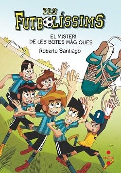 FUTBOLÍSSIMS 17. EL MISTERI DE LES BOTES MÀGIQUES | 9788466147835 | SANTIAGO, ROBERTO | Llibreria Aqualata | Comprar libros en catalán y castellano online | Comprar libros Igualada