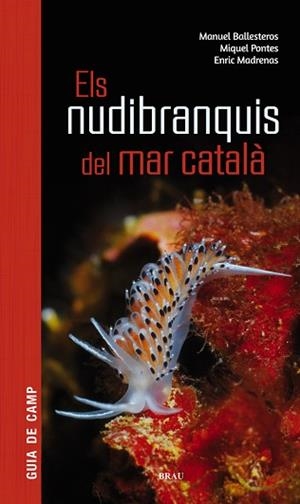 NUDIBRANQUIS DEL MAR CATALÀ, ELS | 9788415885924 | BALLESTEROS VÁZQUEZ, MANUEL/PONTES GARCIA, MIQUEL/MADRENAS TOMÀS, ENRIC | Llibreria Aqualata | Comprar libros en catalán y castellano online | Comprar libros Igualada