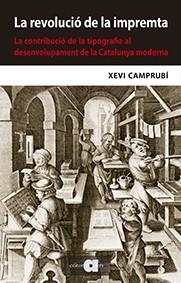 REVOLUCIÓ DE LA IMPREMTA. LA CONTRIBUCIÓ DE LA TIPOGRAFIA AL DESENVOLUPAMENT, LA | 9788416260843 | CAMPRUBÍ I PLA, XEVI | Llibreria Aqualata | Comprar libros en catalán y castellano online | Comprar libros Igualada