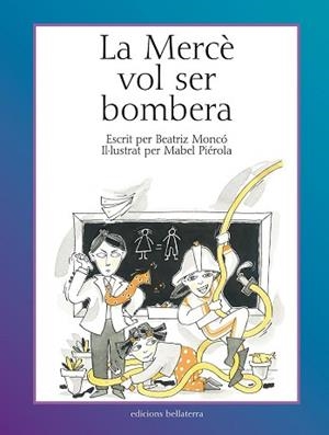 MERCÈ VOL SER BOMBERA, LA | 9788472904460 | MONCÓ REBOLLO, BEATRIZ / PIÉROLA, MABEL | Llibreria Aqualata | Comprar libros en catalán y castellano online | Comprar libros Igualada