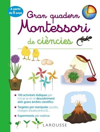 GRAN QUADERN MONTESSORI DE CIÈNCIES | 9788418100260 | LAROUSSE EDITORIAL | Llibreria Aqualata | Comprar llibres en català i castellà online | Comprar llibres Igualada