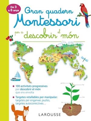 GRAN QUADERN MONTESSORI PER A DESCOBRIR EL MÓN | 9788417720278 | LAROUSSE EDITORIAL | Llibreria Aqualata | Comprar llibres en català i castellà online | Comprar llibres Igualada